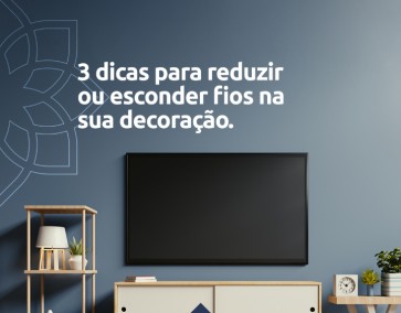 3 dicas para reduzir ou esconder fios na sua decoração.