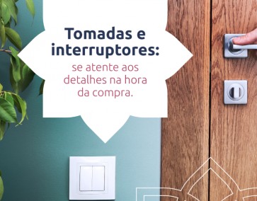 Tomadas e interruptores: se atente aos detalhes na hora da compra.