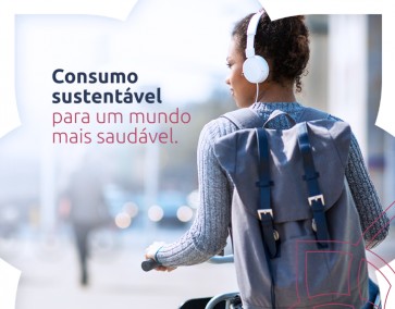 Consumo sustentável para um mundo mais saudável.