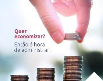 Quer economizar? Então é hora de administrar!