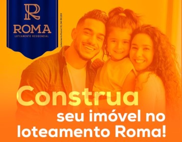 Antes de construir em Anápolis-GO, conheça o loteamento Roma!