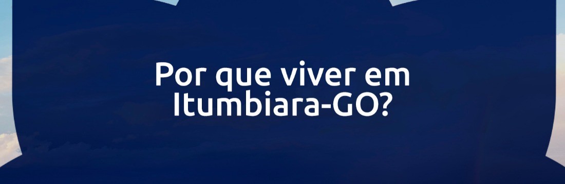 Por que viver em Itumbiara-GO?