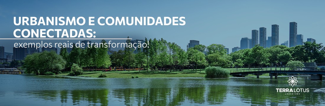 Urbanismo e comunidades conectadas: exemplos reais de transformação.