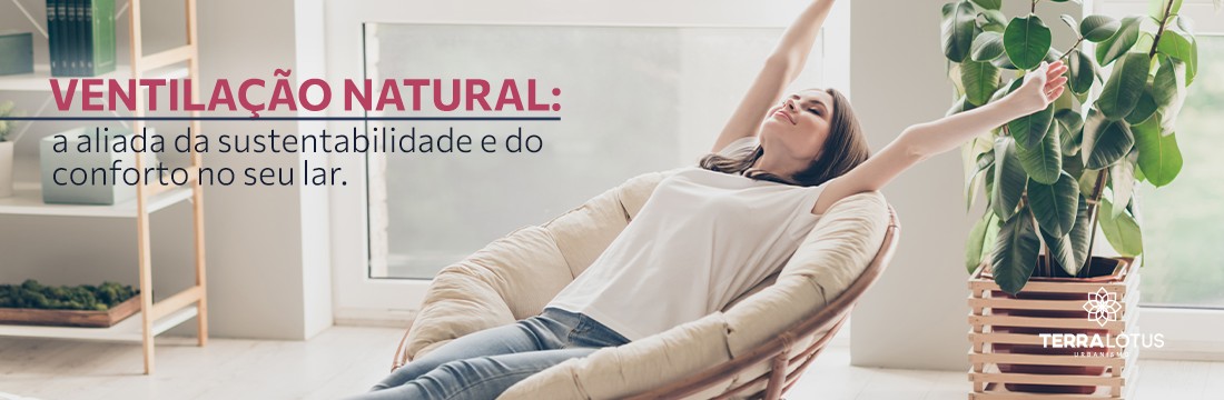 Ventilação natural: a aliada da sustentabilidade e do conforto no seu lar. 