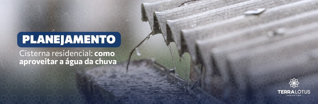 Cisterna residencial: como aproveitar a água da chuva