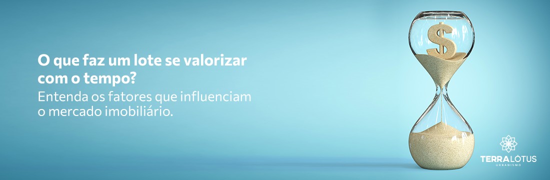 O que faz um lote se valorizar com o tempo? Entenda os fatores que influenciam o mercado imobiliário.