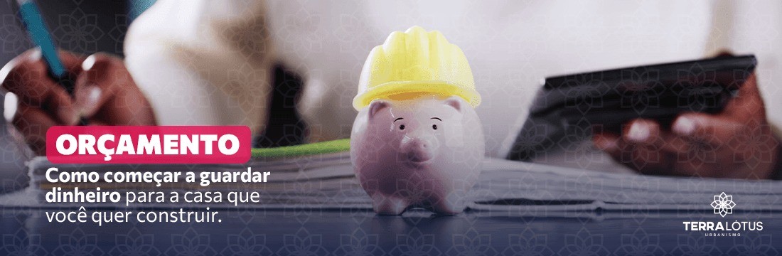 Como juntar dinheiro para construir sua casa?